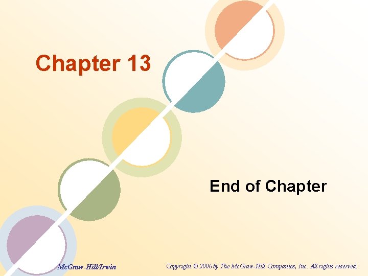 Chapter 13 End of Chapter Mc. Graw-Hill/Irwin Copyright © 2006 by The Mc. Graw-Hill