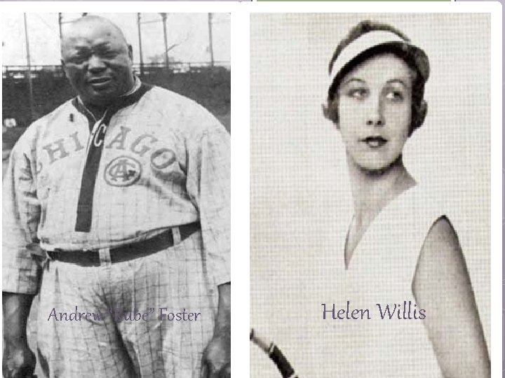 Andrew “Rube” Foster Helen Willis 