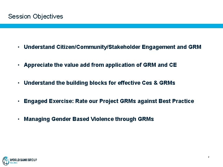 Session Objectives • Understand Citizen/Community/Stakeholder Engagement and GRM • Appreciate the value add from