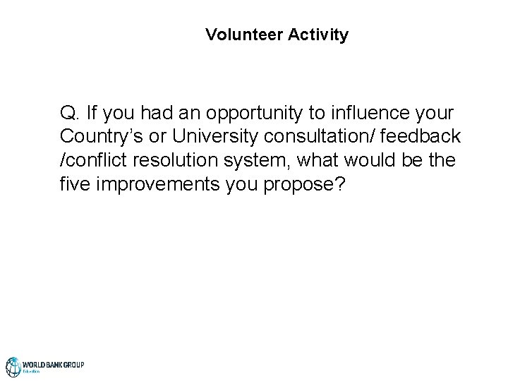 Volunteer Activity Q. If you had an opportunity to influence your Country’s or University