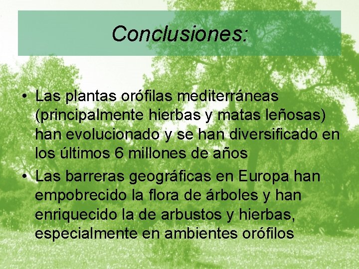 Conclusiones: • Las plantas orófilas mediterráneas (principalmente hierbas y matas leñosas) han evolucionado y