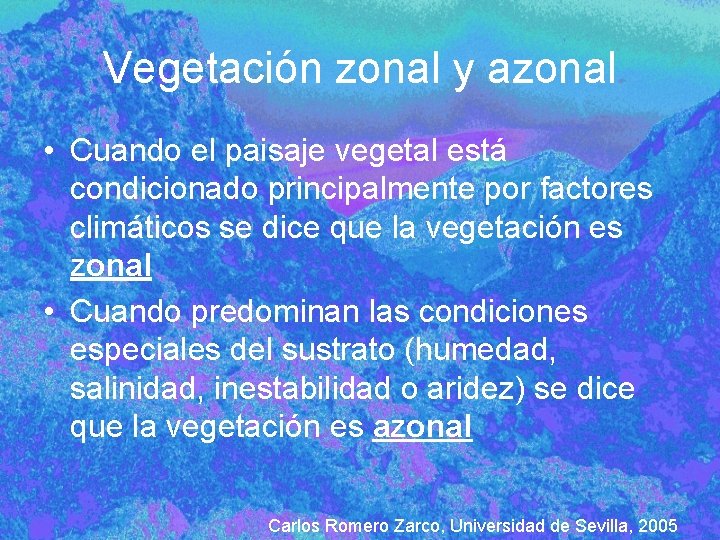 Vegetación zonal y azonal • Cuando el paisaje vegetal está condicionado principalmente por factores