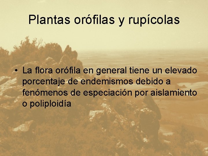 Plantas orófilas y rupícolas • La flora orófila en general tiene un elevado porcentaje