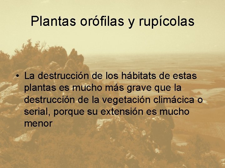 Plantas orófilas y rupícolas • La destrucción de los hábitats de estas plantas es