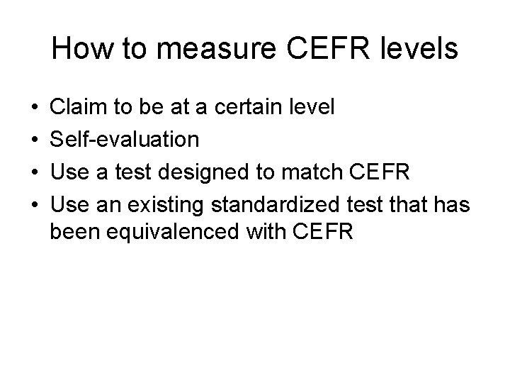 How to measure CEFR levels • • Claim to be at a certain level