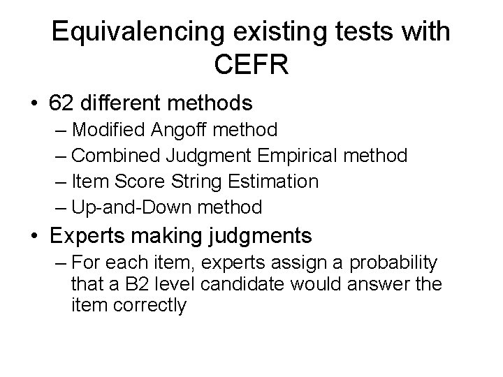 Equivalencing existing tests with CEFR • 62 different methods – Modified Angoff method –