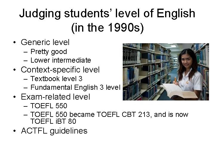 Judging students’ level of English (in the 1990 s) • Generic level – Pretty