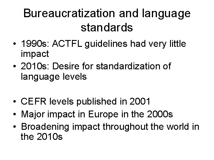 Bureaucratization and language standards • 1990 s: ACTFL guidelines had very little impact •