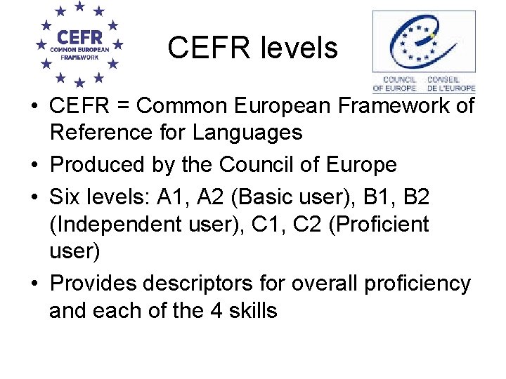 CEFR levels • CEFR = Common European Framework of Reference for Languages • Produced