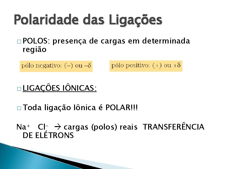 Polaridade das Ligações � POLOS: região presença de cargas em determinada � LIGAÇÔES �