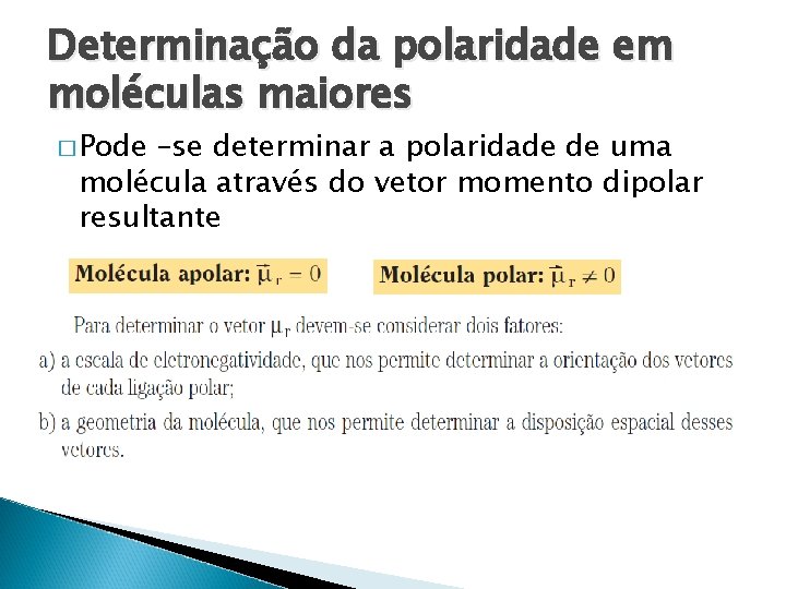 Determinação da polaridade em moléculas maiores � Pode –se determinar a polaridade de uma