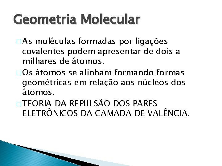 Geometria Molecular � As moléculas formadas por ligações covalentes podem apresentar de dois a