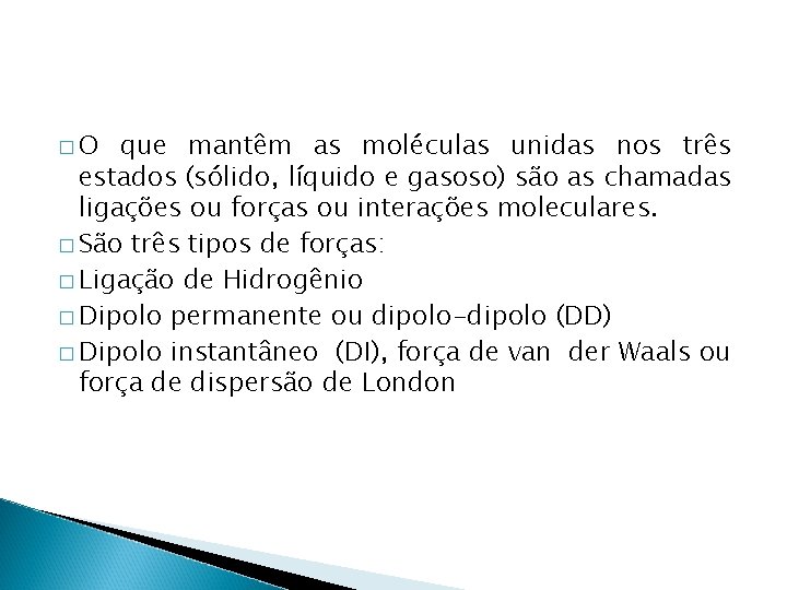 �O que mantêm as moléculas unidas nos três estados (sólido, líquido e gasoso) são