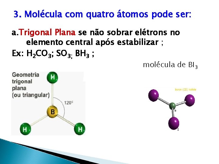 3. Molécula com quatro átomos pode ser: a. Trigonal Plana se não sobrar elétrons