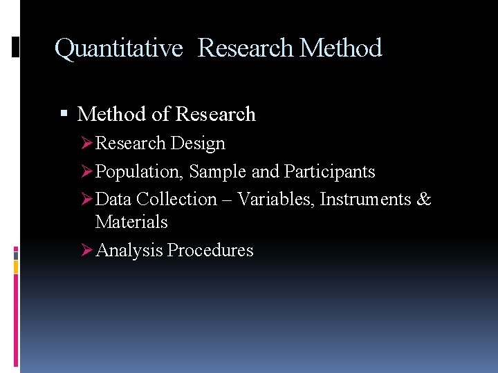 Quantitative Research Method of Research Ø Research Design Ø Population, Sample and Participants Ø