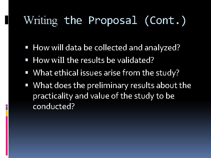 Writing the Proposal (Cont. ) How will data be collected analyzed? How will the