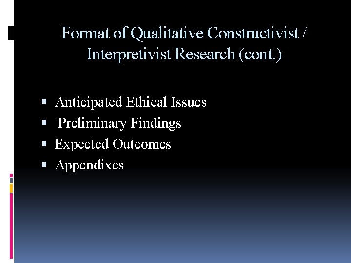 Format of Qualitative Constructivist / Interpretivist Research (cont. ) Anticipated Ethical Issues Preliminary Findings