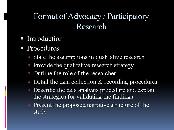 Format of Advocacy / Participatory Research Introduction Procedures State the assumptions in qualitative research