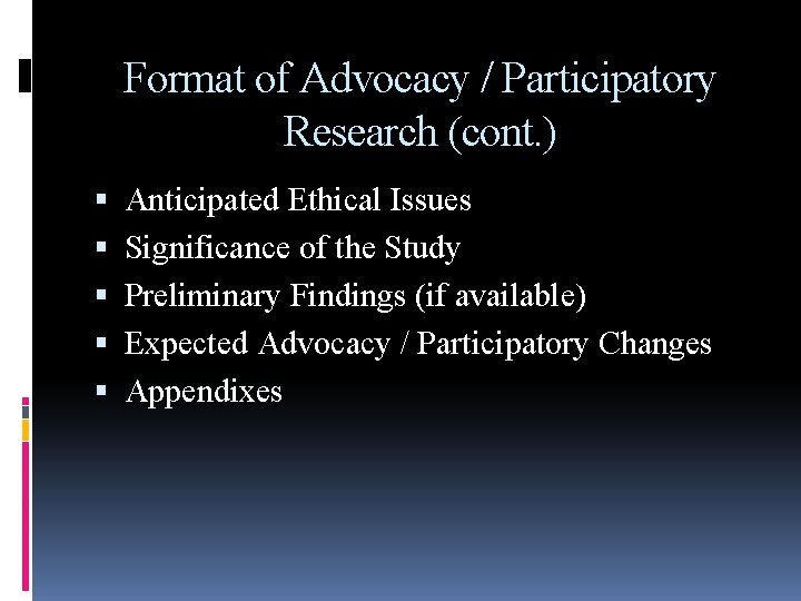Format of Advocacy / Participatory Research (cont. ) Anticipated Ethical Issues Significance of the