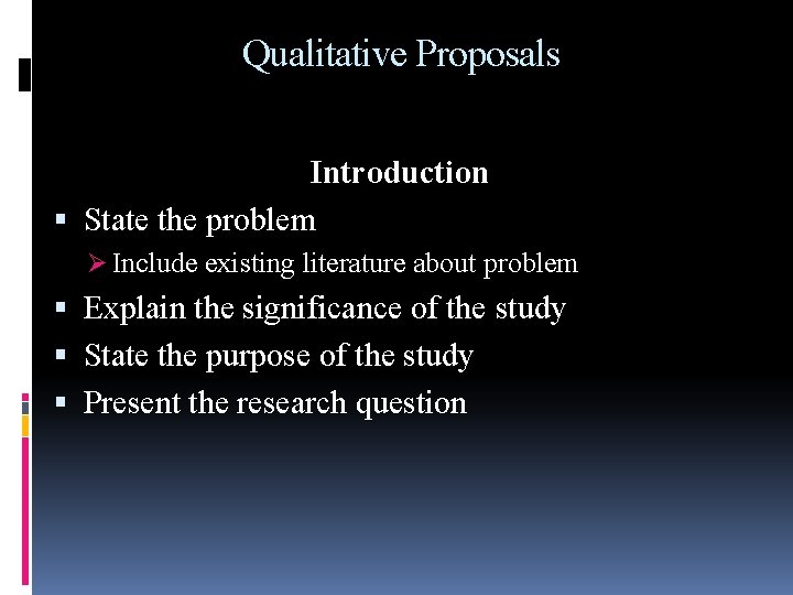  Qualitative Proposals Introduction State the problem Ø Include existing literature about problem Explain