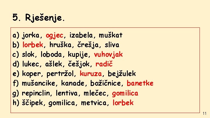 5. Rješenje. a) b) c) d) e) f) g) h) jorka, ogjec, izabela, muškat