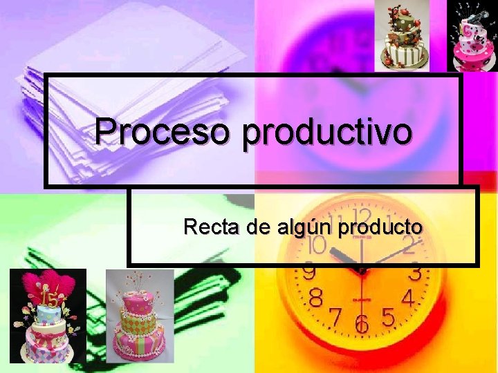 Proceso productivo Recta de algún producto 