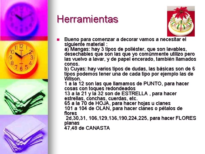 Herramientas n Bueno para comenzar a decorar vamos a necesitar el siguiente material :