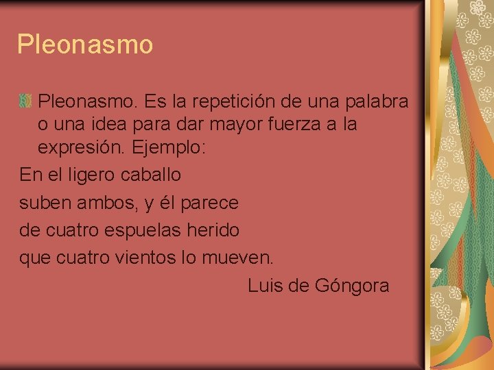 Pleonasmo. Es la repetición de una palabra o una idea para dar mayor fuerza Pleonasmo. Es la repetición de una palabra o una idea para dar mayor fuerza