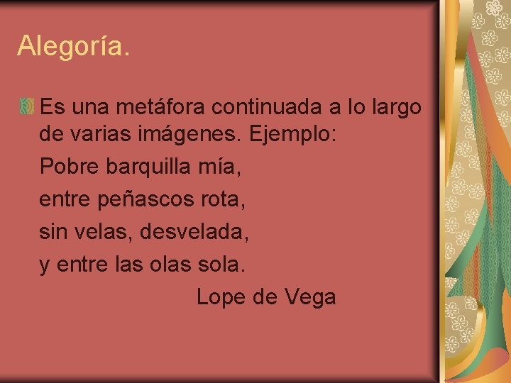 Alegoría. Es una metáfora continuada a lo largo de varias imágenes. Ejemplo: Pobre barquilla Alegoría. Es una metáfora continuada a lo largo de varias imágenes. Ejemplo: Pobre barquilla