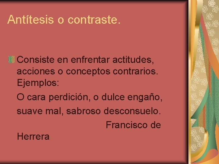 Antítesis o contraste. Consiste en enfrentar actitudes, acciones o conceptos contrarios. Ejemplos: O cara Antítesis o contraste. Consiste en enfrentar actitudes, acciones o conceptos contrarios. Ejemplos: O cara