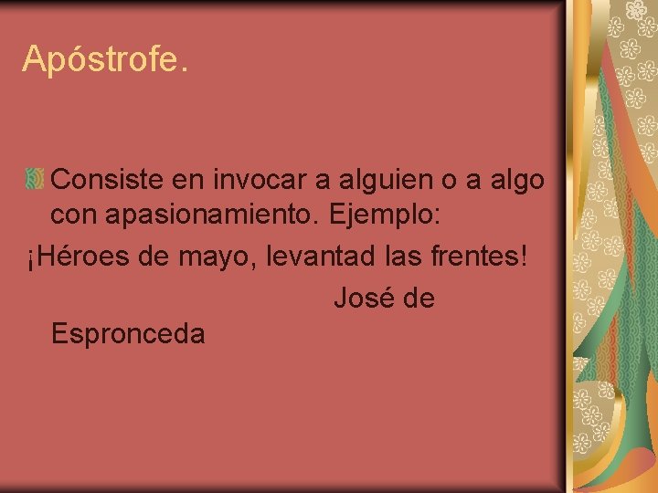 Apóstrofe. Consiste en invocar a alguien o a algo con apasionamiento. Ejemplo: ¡Héroes de Apóstrofe. Consiste en invocar a alguien o a algo con apasionamiento. Ejemplo: ¡Héroes de