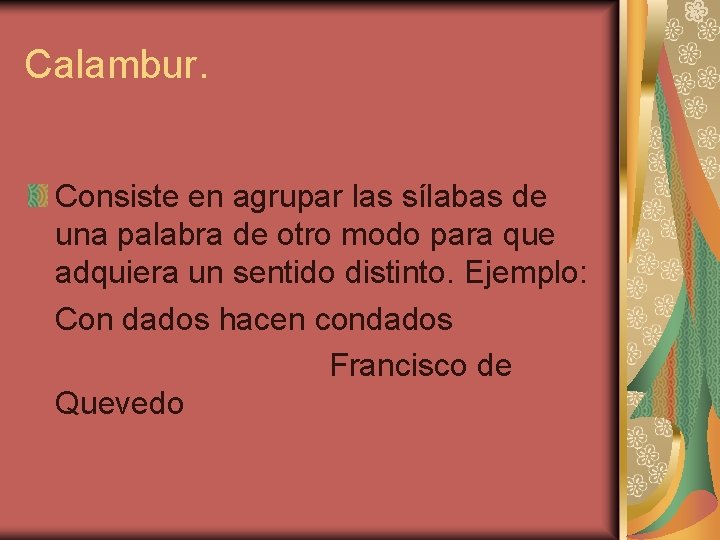 Calambur. Consiste en agrupar las sílabas de una palabra de otro modo para que Calambur. Consiste en agrupar las sílabas de una palabra de otro modo para que
