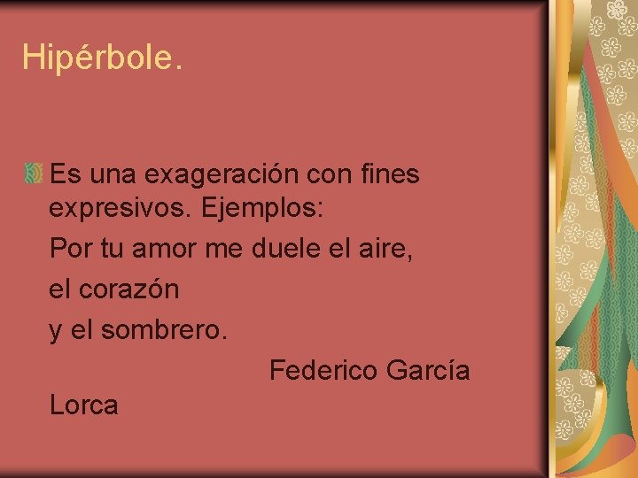 Hipérbole. Es una exageración con fines expresivos. Ejemplos: Por tu amor me duele el Hipérbole. Es una exageración con fines expresivos. Ejemplos: Por tu amor me duele el
