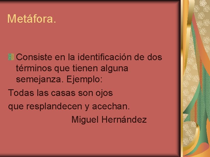 Metáfora. Consiste en la identificación de dos términos que tienen alguna semejanza. Ejemplo: Todas Metáfora. Consiste en la identificación de dos términos que tienen alguna semejanza. Ejemplo: Todas