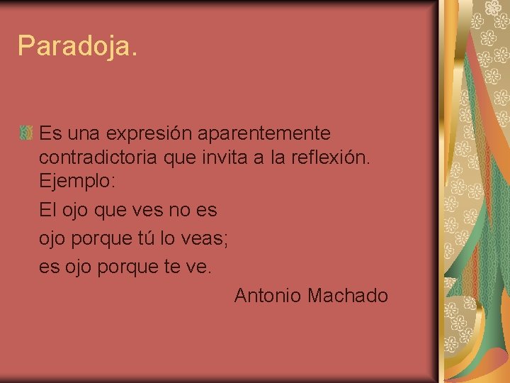 Paradoja. Es una expresión aparentemente contradictoria que invita a la reflexión. Ejemplo: El ojo Paradoja. Es una expresión aparentemente contradictoria que invita a la reflexión. Ejemplo: El ojo