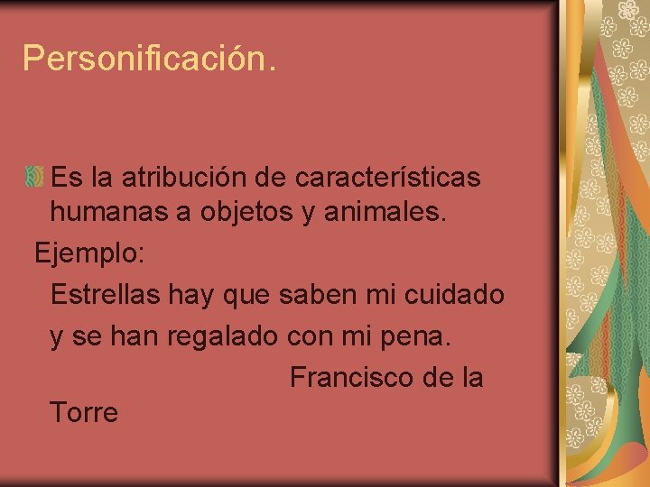 Personificación. Es la atribución de características humanas a objetos y animales. Ejemplo: Estrellas hay Personificación. Es la atribución de características humanas a objetos y animales. Ejemplo: Estrellas hay