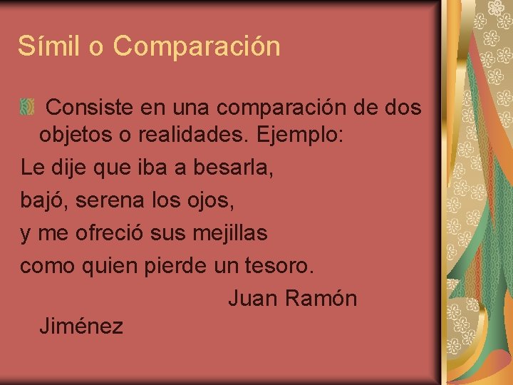 Símil o Comparación Consiste en una comparación de dos objetos o realidades. Ejemplo: Le Símil o Comparación Consiste en una comparación de dos objetos o realidades. Ejemplo: Le