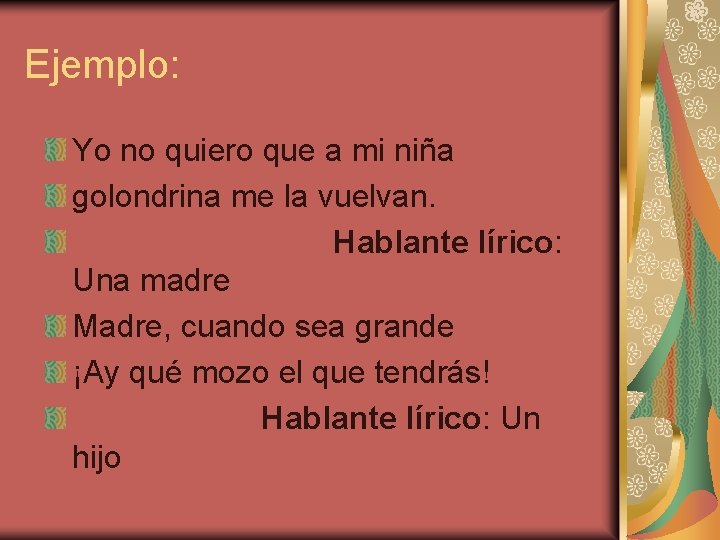 Ejemplo: Yo no quiero que a mi niña golondrina me la vuelvan. Hablante lírico: Ejemplo: Yo no quiero que a mi niña golondrina me la vuelvan. Hablante lírico:
