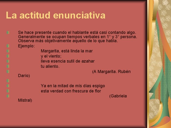 La actitud enunciativa Se hace presente cuando el hablante está casi contando algo. Generalmente La actitud enunciativa Se hace presente cuando el hablante está casi contando algo. Generalmente
