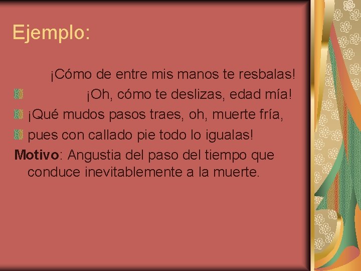 Ejemplo: ¡Cómo de entre mis manos te resbalas! ¡Oh, cómo te deslizas, edad mía! Ejemplo: ¡Cómo de entre mis manos te resbalas! ¡Oh, cómo te deslizas, edad mía!
