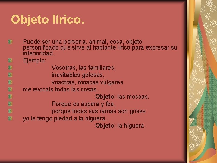 Objeto lírico. Puede ser una persona, animal, cosa, objeto personificado que sirve al Objeto lírico. Puede ser una persona, animal, cosa, objeto personificado que sirve al
