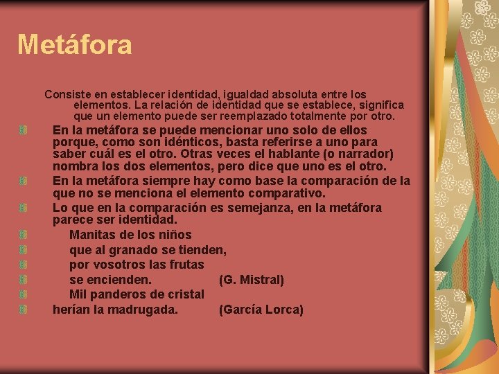 Metáfora Consiste en establecer identidad, igualdad absoluta entre los elementos. La relación de identidad Metáfora Consiste en establecer identidad, igualdad absoluta entre los elementos. La relación de identidad