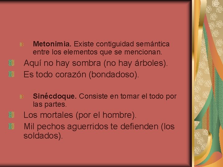 Metonimia. Existe contiguidad semántica entre los elementos que se mencionan. Aquí no hay sombra Metonimia. Existe contiguidad semántica entre los elementos que se mencionan. Aquí no hay sombra