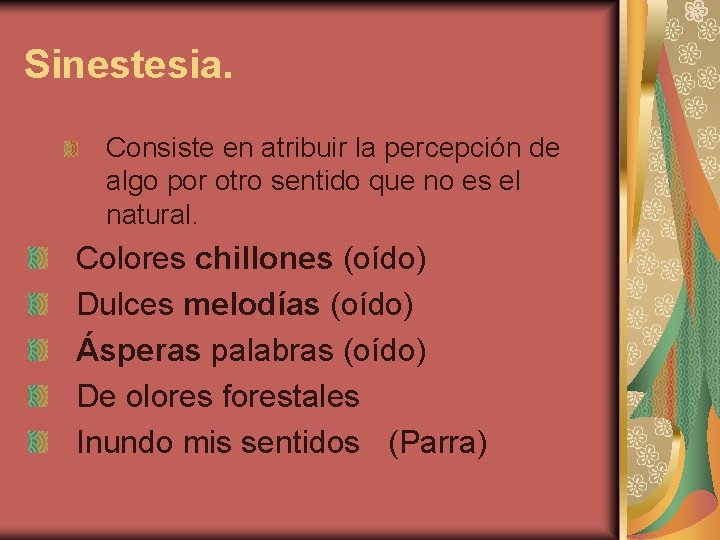 Sinestesia. Consiste en atribuir la percepción de algo por otro sentido que no es Sinestesia. Consiste en atribuir la percepción de algo por otro sentido que no es
