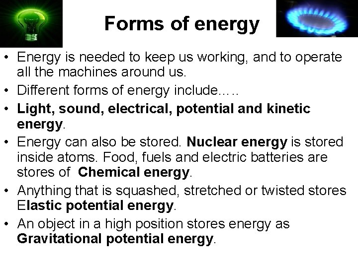 Forms of energy • Energy is needed to keep us working, and to operate