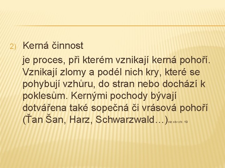 2) Kerná činnost je proces, při kterém vznikají kerná pohoří. Vznikají zlomy a podél