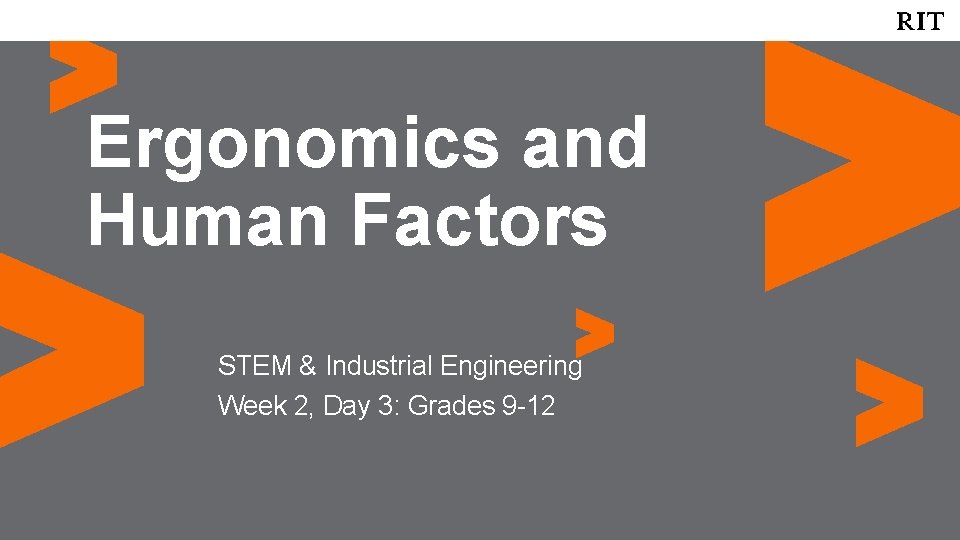 Ergonomics and Human Factors STEM & Industrial Engineering Week 2, Day 3: Grades 9