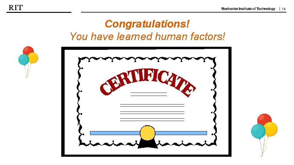 | 14 Congratulations! You have learned human factors! 
