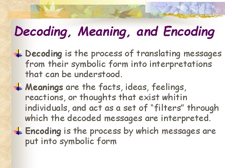Decoding, Meaning, and Encoding Decoding is the process of translating messages from their symbolic