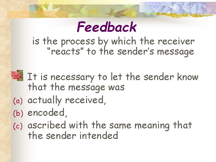 Feedback is the process by which the receiver “reacts” to the sender’s message (a)
